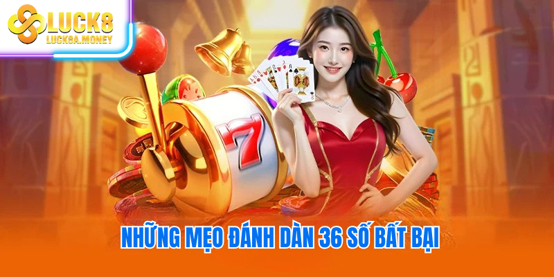 Những mẹo đánh dàn 36 số bất bại
