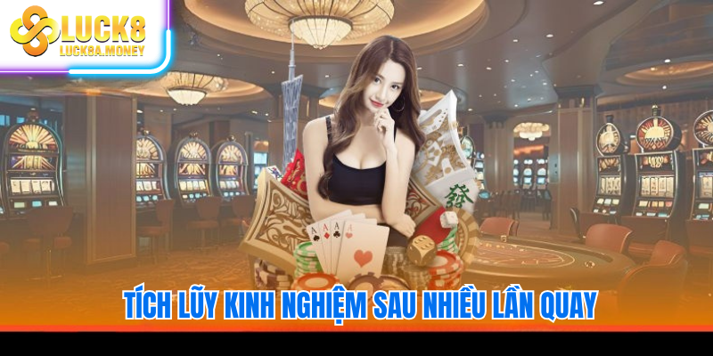 Tích lũy kinh nghiệm sau nhiều lần quay