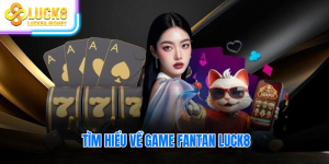 Tìm hiểu về game fantan luck8